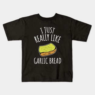 I Just Really Like Garlic Bread Kids T-Shirt